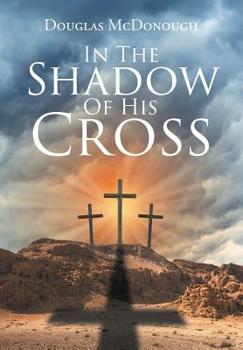 Hardcover In the Shadow of His Cross Book