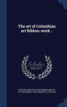 The art of Columbian art ribbon-work ..