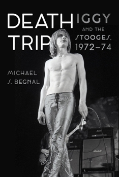 Hardcover Death Trip: Iggy and the Stooges, 1972-74 Book