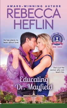 Educating Dr. Mayfield : Book Three, Sterling University Series - Book #3 of the Sterling University