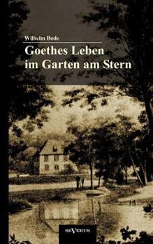 Paperback Goethes Leben im Garten am Stern: Die Anfänge von Goethes Zeit in Weimar [German] Book