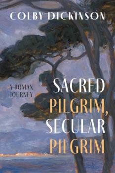 Hardcover Sacred Pilgrim, Secular Pilgrim: A Roman Journey Book