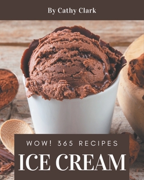 Paperback Wow! 365 Ice Cream Recipes: Make Cooking at Home Easier with Ice Cream Cookbook! Book