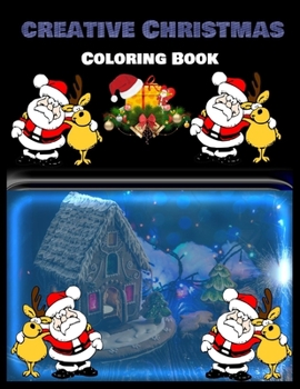 Creative Christmas Coloring Book: Stress Relieving Coloring Pages, Coloring Book for Relaxation: Christmas A Festive Coloring Book for Adults
