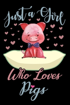 Paperback Just A Girl Who Loves Pigs Notebook: Cute Pig Lined Journal - Notebook Or Notepad For Kids and Women - Cute Pigs Lovers Gift For Girls (Lined, 6" x 9" Book