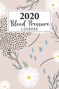 2020 Blood Pressure Log Book: Weekly and Daily Personal Blood Pressure Log Book 2020 Monthly Calendar Planner 4 Readings Record a Day Tracking ... Health Fitness Journal Diary Notebook