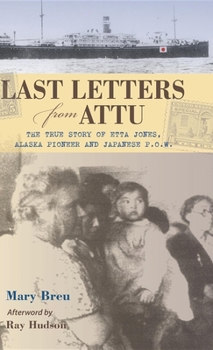 Paperback Last Letters from Attu: The True Story of Etta Jones, Alaska Pioneer and Japanese POW Book