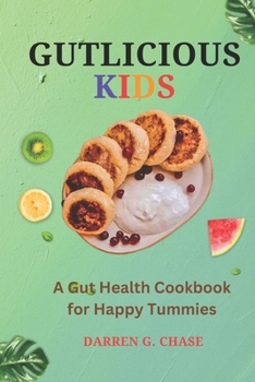 Paperback Gutlicious Kids: A Gut Health Cookbook for Happy Tummies Book