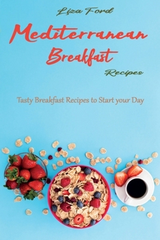 Paperback Mediterranean Breakfast Recipes: Tasty Breakfast Recipes to Start your Day Book