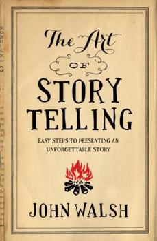 Paperback The Art of Storytelling: Easy Steps to Presenting an Unforgettable Story Book