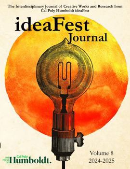 IdeaFest Interdisciplinary Journal of Creative Works and Research from Cal Poly Humboldt: 2024-2025 (Senior Honors Edition)