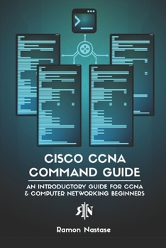 Paperback Cisco CCNA Command Guide: An Introductory Guide for CCNA & Computer Networking Beginners Book