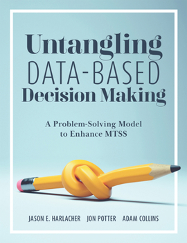Paperback Untangling Data-Based Decision Making: A Problem-Solving Model to Enhance Mtss (a Practical Tool to Help You Make Sense of Student Data for Effective Book