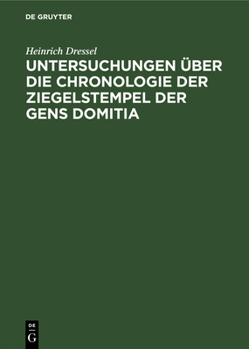 Hardcover Untersuchungen Über Die Chronologie Der Ziegelstempel Der Gens Domitia [German] Book