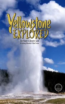 Perfect Paperback Yellowstone Explored Trip Planner and Resource Guide Book
