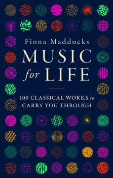 Hardcover Music for Life: 100 Classical Works to Carry You Through Book