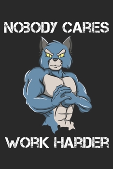 Paperback Nobody Cares Work Harder: Funny Workout Notebook for any bodybuilding and fitness enthusiast. DIY Cat Gym Motivational Quotes Inspiration Planne Book