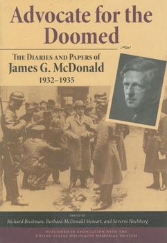 Hardcover Advocate for the Doomed: The Diaries and Papers of James G. McDonald, 1932-1935 Book