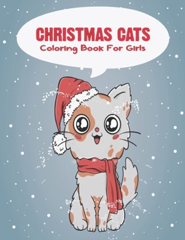 Christmas Cats Coloring Book For Girls: A Festive Coloring Book for Adults.
