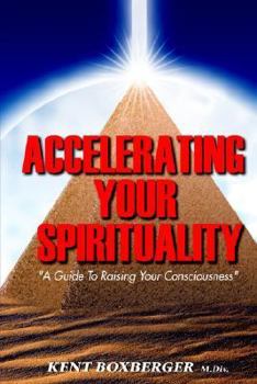 Paperback Accelerating Your Spirituality: A Guide to Raising Your Consciousness Book