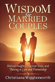 Paperback Wisdom for Married Couples: Biblical Insights, Practical Tools, and Thriving in Love and Partnership Book