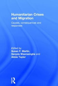 Hardcover Humanitarian Crises and Migration: Causes, Consequences and Responses Book