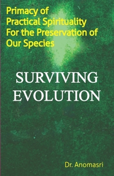 Paperback Surviving Evolution: Primacy of Practical Spirituality for the Preservation of Our Species Book