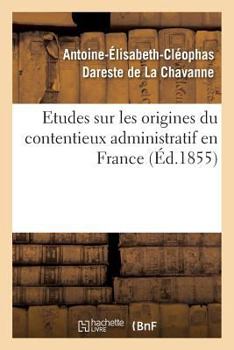 Paperback Etudes Sur Les Origines Du Contentieux Administratif En France [French] Book