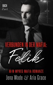 Verbunden in der Mafia: Felik: M/M Mpreg Mafia Romanze