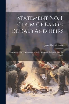 Paperback Statement No. 1. Claim Of Baron De Kalb And Heirs: Statement No. 2. Allowance & Major Generals Lafayette And De Kalb Book