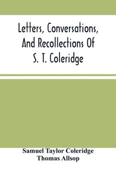 Letters, Conversations, and Recollections of S. T. Coleridge