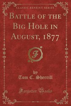 Paperback Battle of the Big Hole in August, 1877 (Classic Reprint) Book