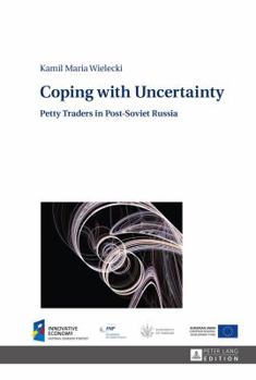 Hardcover Coping with Uncertainty: Petty Traders in Post-Soviet Russia Book