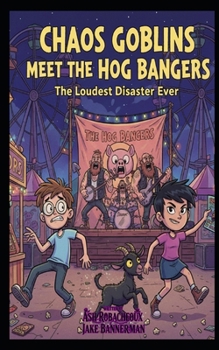 Chaos Goblins: The Day We Met the Hog Bangers (SERIES 1 — Scary Books for Scary Kids™)