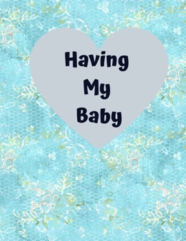 Paperback Having My Baby: A Pregnancy Journal Planner to track your 9 Month Journey and Enjoy the Miracle of Life Book