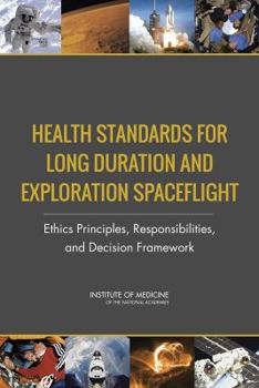 Paperback Health Standards for Long Duration and Exploration Spaceflight: Ethics Principles, Responsibilities, and Decision Framework Book