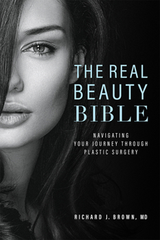 Hardcover The Real Beauty Bible: Navigating Your Journey Through Plastic Surgery Book