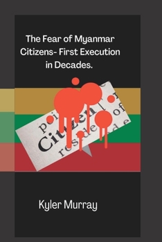 Paperback The Fear of Myanmar Citizens: : First Execution in Decades Book