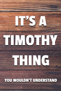 Paperback It's a Timothy Thing You Wouldn't Understand: 6x9" Dot Bullet Notebook/Journal Funny Gift Idea Book