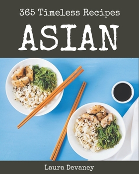 Paperback 365 Timeless Asian Recipes: Home Cooking Made Easy with Asian Cookbook! Book