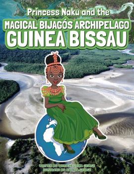 Hardcover Princess Naku and the Magical Bijagós Archipelago - Guinea Bissau (PRINCESS NAKU™ Series) Book