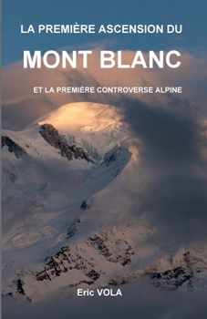 La première ascension du mont Blanc: et la première polèmique alpine