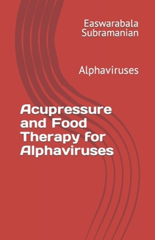 Paperback Acupressure Treatment and Food Therapy for Alphaviruses: Alphaviruses Book