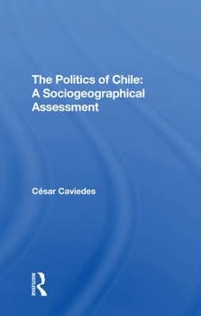 Paperback The Politics of Chile: A Sociogeographical Assessment Book
