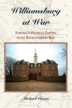 Paperback Williamsburg at War: Virginia's Colonial Capital in the Revolutionary War Book