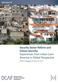 Paperback Security Sector Reform and Citizen Security: Experiences from Urban Latin America in Global Perspective Book