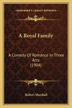 A Royal Family; a Comedy of Romance in Three Acts