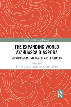 Paperback The Expanding World Ayahuasca Diaspora: Appropriation, Integration and Legislation Book