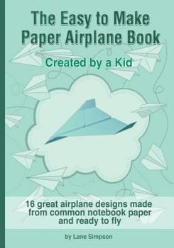 Paperback The Easy to Make Paper Airplane Book: Created by a Kid Book