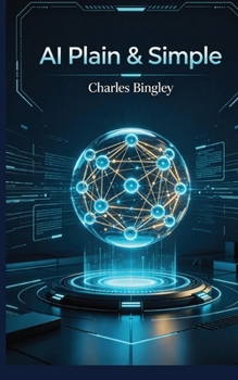 Paperback AI Plain & Simple: Simple Steps For You To Save Time & Work Smarter Book